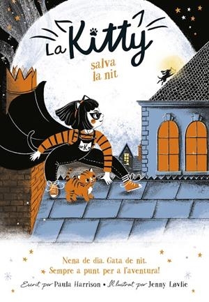 LA KITTY SALVA LA NIT (=^LA KITTY^=) | 9788420451053 | HARRISON, PAULA | Llibreria Ombra | Llibreria online de Rubí, Barcelona | Comprar llibres en català i castellà online