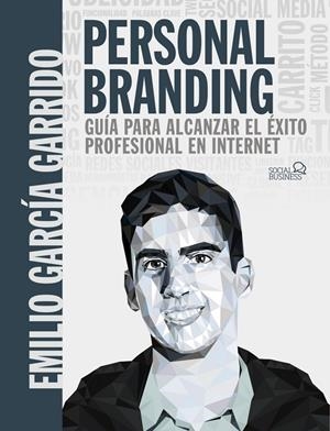 PERSONAL BRANDING. GUÍA PARA ALCANZAR EL ÉXITO PROFESIONAL EN INTERNET | 9788441542730 | GARCÍA GARRIDO, EMILIO | Llibreria Ombra | Llibreria online de Rubí, Barcelona | Comprar llibres en català i castellà online