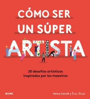 CÓMO SER UN SÚPER ARTISTA | 9788418075490 | CARROLL, HENRY/BLAKE, ROSE | Llibreria Ombra | Llibreria online de Rubí, Barcelona | Comprar llibres en català i castellà online
