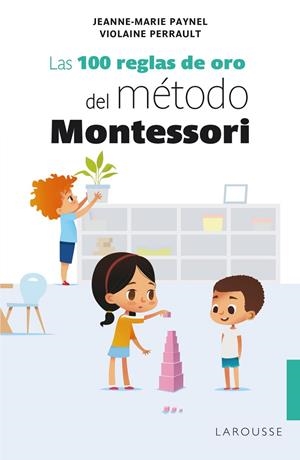 LAS 100 REGLAS DE ORO DEL MÉTODO MONTESSORI | 9788418100239 | PAYNEL, JEANNE-MARIE/PERRAULT, VIOLAINE | Llibreria Ombra | Llibreria online de Rubí, Barcelona | Comprar llibres en català i castellà online
