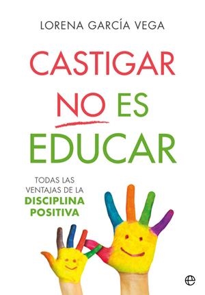 CASTIGAR NO ES EDUCAR | 9788491647911 | GARCÍA VEGA, LORENA | Llibreria Ombra | Llibreria online de Rubí, Barcelona | Comprar llibres en català i castellà online