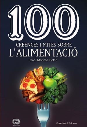 100 CREENCES I MITES SOBRE L'ALIMENTACIÓ | 9788490349311 | FOLCH MUNUERA, MONTSE | Llibreria Ombra | Llibreria online de Rubí, Barcelona | Comprar llibres en català i castellà online