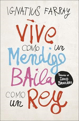 VIVE COMO UN MENDIGO, BAILA COMO UN REY | 9788499988221 | FARRAY, IGNATIUS | Llibreria Ombra | Llibreria online de Rubí, Barcelona | Comprar llibres en català i castellà online