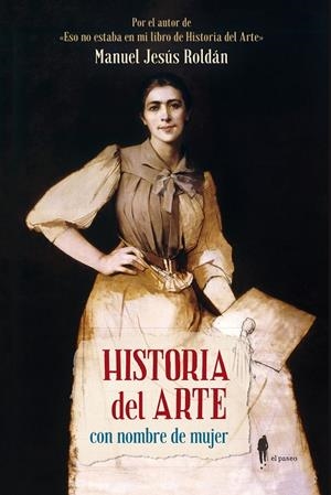 HISTORIA DEL ARTE CON NOMBRE DE MUJER | 9788412140804 | ROLDÁN SALGUEIRO, MANUEL JESÚS | Llibreria Ombra | Llibreria online de Rubí, Barcelona | Comprar llibres en català i castellà online