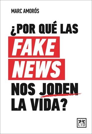 ¿POR QUÉ LAS FAKE NEWS NOS JODEN LA VIDA? | 9788417880415 | AMORÓS, MARC | Llibreria Ombra | Llibreria online de Rubí, Barcelona | Comprar llibres en català i castellà online