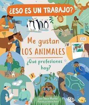 ¿ESO ES UN TRABAJO? ME GUSTAN LOS ANIMALES: ¿QUÉ PROFESIONES HAY? | 9788468346977 | MARTIN, STEVE | Llibreria Ombra | Llibreria online de Rubí, Barcelona | Comprar llibres en català i castellà online