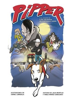 PIPPER Y EL ENIGMA DE LOS PERROS DESAPARECIDOS | 9788420453248 | MUÑOZ GABILONDO, PABLO/MONTEJO, JULIA/CAÑADILLA, ISMAEL | Llibreria Ombra | Llibreria online de Rubí, Barcelona | Comprar llibres en català i castellà online
