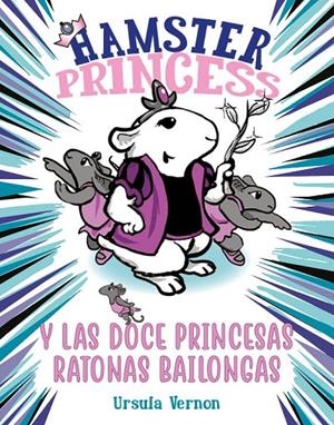 HAMSTER PRINCESS Y LAS DOCE PRINCESAS RATONAS BAILONGAS | 9788417671884 | VERNON, URSULA | Llibreria Ombra | Llibreria online de Rubí, Barcelona | Comprar llibres en català i castellà online