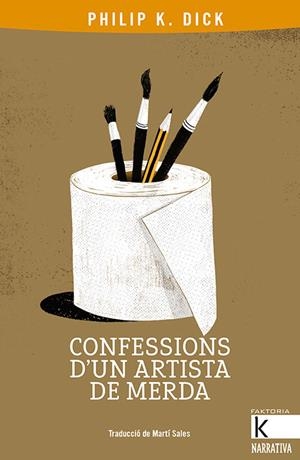 CONFESSIONS D'UN ARTISTA DE MERDA | 9788416804801 | DICK, PHILIP K. | Llibreria Ombra | Llibreria online de Rubí, Barcelona | Comprar llibres en català i castellà online