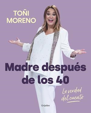 MADRE DESPUÉS DE LOS 40. LA VERDAD DEL CUENTO | 9788418007859 | MORENO, TOÑI | Llibreria Ombra | Llibreria online de Rubí, Barcelona | Comprar llibres en català i castellà online