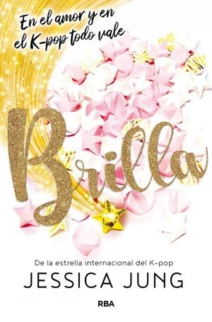 BRILLA. EN EL AMOR Y EN EL K-POP TODO VALE | 9788427219489 | JUNG JESSICA | Llibreria Ombra | Llibreria online de Rubí, Barcelona | Comprar llibres en català i castellà online