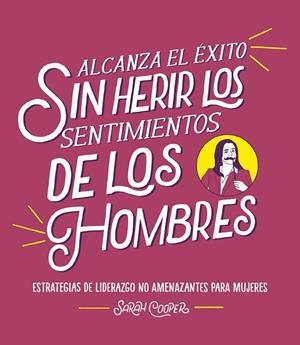 ALCANZA EL ÉXITO SIN HERIR LOS SENTIMIENTOS DE LOS HOMBRES | 9788499988382 | COOPER, SARAH | Llibreria Ombra | Llibreria online de Rubí, Barcelona | Comprar llibres en català i castellà online