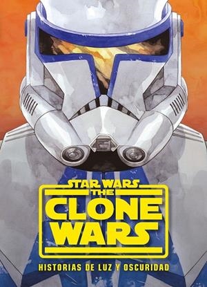 STAR WARS. THE CLONE WARS. HISTORIAS DE LUZ Y OSCURIDAD | 9788408233336 | STAR WARS | Llibreria Ombra | Llibreria online de Rubí, Barcelona | Comprar llibres en català i castellà online