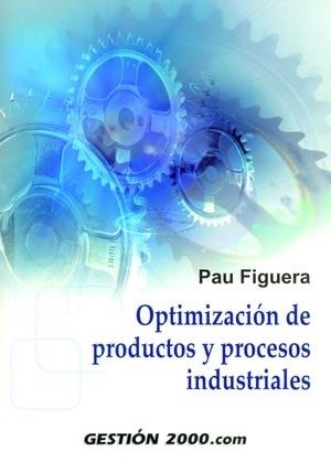 OPTIMIZACIÓN DE PRODUCTOS Y PROCESOS INDUSTRIALES | 9788496426634 | FIGUERA VINUE, PAU | Llibreria Ombra | Llibreria online de Rubí, Barcelona | Comprar llibres en català i castellà online