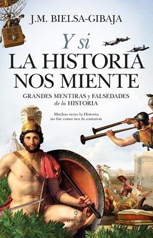 Y SI LA HISTORIA NOS MIENTE | 9788418346033 | J.M. BIELSA-GIBAJA | Llibreria Ombra | Llibreria online de Rubí, Barcelona | Comprar llibres en català i castellà online