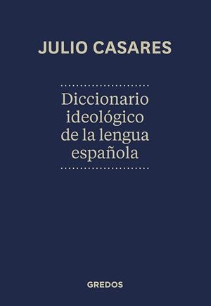 DICCIONARIO IDEOLÓGICO DE LA LENGUA ESPAÑOLA | 9788424936846 | CASARES SÁNCHEZ, JULIO | Llibreria Ombra | Llibreria online de Rubí, Barcelona | Comprar llibres en català i castellà online