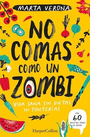 NO COMAS COMO UN ZOMBI. VIDA SANA SIN DIETAS NI TONTERIAS | 9788491395935 | VERONA, MARTA | Llibreria Ombra | Llibreria online de Rubí, Barcelona | Comprar llibres en català i castellà online