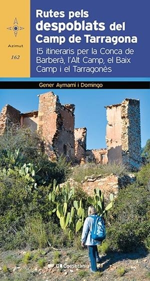 RUTES PELS DESPOBLATS DEL CAMP DE TARRAGONA | 9788413560182 | AYMAMÍ I DOMINGO, GENER | Llibreria Ombra | Llibreria online de Rubí, Barcelona | Comprar llibres en català i castellà online