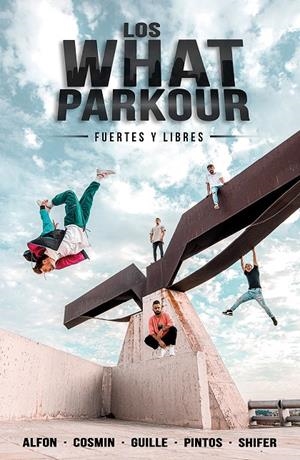 LOS WHAT PARKOUR: FUERTES Y LIBRES | 9788427048201 | ALFON, COSMIN, GUILLE, PINTOS Y SHIFER (LOS WHAT) | Llibreria Ombra | Llibreria online de Rubí, Barcelona | Comprar llibres en català i castellà online