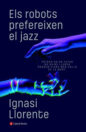 ELS ROBOTS PREFEREIXEN EL JAZZ | 9788412147940 | LLORENTE BRIONES, IGNASI | Llibreria Ombra | Llibreria online de Rubí, Barcelona | Comprar llibres en català i castellà online