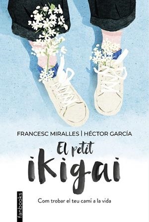 EL PETIT IKIGAI | 9788418327377 | MIRALLES, FRANCESC/GARCÍA, HÉCTOR | Llibreria Ombra | Llibreria online de Rubí, Barcelona | Comprar llibres en català i castellà online