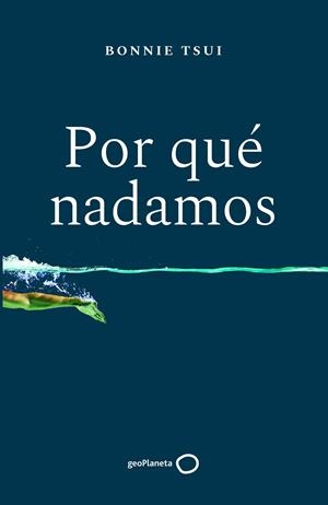 POR QUÉ NADAMOS | 9788408238676 | TSUI, BONNIE | Llibreria Ombra | Llibreria online de Rubí, Barcelona | Comprar llibres en català i castellà online
