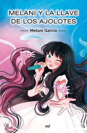 MELANI Y LA LLAVE DE LOS AJOLOTES | 9788427048256 | GARCÍA, MELANI | Llibreria Ombra | Llibreria online de Rubí, Barcelona | Comprar llibres en català i castellà online
