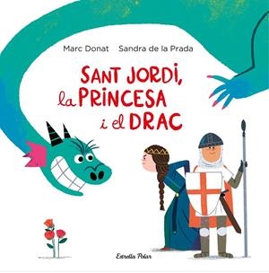 SANT JORDI, LA PRINCESA I EL DRAC | 9788418134203 | PRADA, SANDRA DE LA/DONAT, MARC | Llibreria Ombra | Llibreria online de Rubí, Barcelona | Comprar llibres en català i castellà online