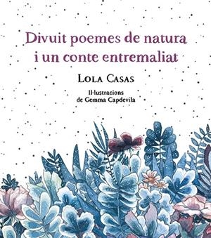 DIVUIT POEMES DE NATURA I UN CONTE ENTREMALIAT | 9788499796789 | CASAS, LOLA | Llibreria Ombra | Llibreria online de Rubí, Barcelona | Comprar llibres en català i castellà online