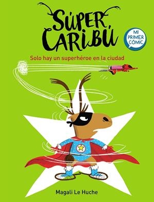 SOLO HAY UN SUPERHÉROE EN LA CIUDAD (SÚPER CARIBÚ 2) | 9788448855284 | LE HUCHE, MAGALI | Llibreria Ombra | Llibreria online de Rubí, Barcelona | Comprar llibres en català i castellà online