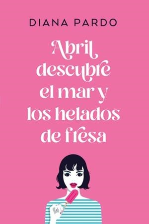 ABRIL DESCUBRE EL MAR Y LOS HELADOS DE FRESA | 9788417421083 | PARDO, DIANA | Llibreria Ombra | Llibreria online de Rubí, Barcelona | Comprar llibres en català i castellà online