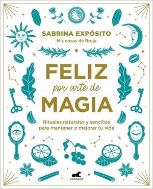 FELIZ POR ARTE DE MAGIA: RITUALES NATURALES Y SENCILLOS PARA MEJORAR TU VIDA | 9788418045721 | EXPÓSITO, SABRINA | Llibreria Ombra | Llibreria online de Rubí, Barcelona | Comprar llibres en català i castellà online