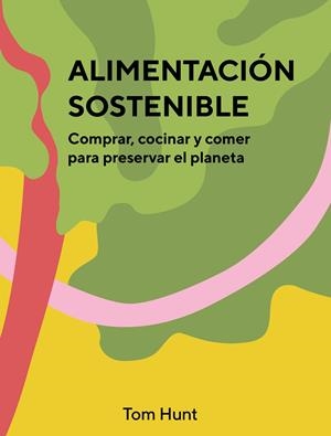 ALIMENTACIÓN SOSTENIBLE | 9788416407903 | HUNT, TOM | Llibreria Ombra | Llibreria online de Rubí, Barcelona | Comprar llibres en català i castellà online