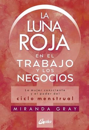 LA LUNA ROJA EN EL TRABAJO Y LOS NEGOCIOS | 9788484458920 | GRAY, MIRANDA | Llibreria Ombra | Llibreria online de Rubí, Barcelona | Comprar llibres en català i castellà online