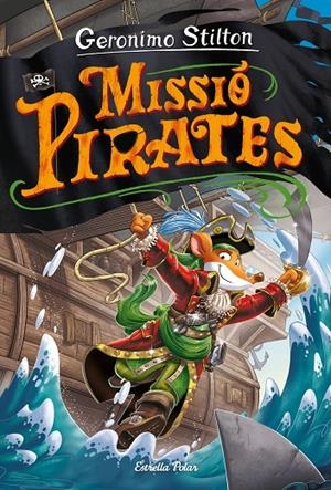 VIATGE EN EL TEMPS 12. MISSIÓ PIRATES | 9788418443640 | STILTON, GERONIMO | Llibreria Ombra | Llibreria online de Rubí, Barcelona | Comprar llibres en català i castellà online