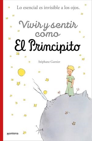 VIVIR Y SENTIR COMO EL PRINCIPITO | 9788418594397 | GARNIER, STÉPHANE | Llibreria Ombra | Llibreria online de Rubí, Barcelona | Comprar llibres en català i castellà online