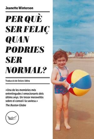 PER QUÈ SER FELIÇ QUAN PODRIES SER NORMAL? | 9788417339685 | WINTERSON, JEANETTE | Llibreria Ombra | Llibreria online de Rubí, Barcelona | Comprar llibres en català i castellà online