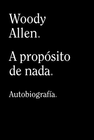 A PROPÓSITO DE NADA | 9788413624198 | ALLEN, WOODY | Llibreria Ombra | Llibreria online de Rubí, Barcelona | Comprar llibres en català i castellà online