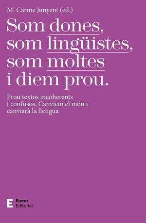 SOM DONES, SOM LINGÜISTES, SOM MOLTES I DIEM PROU | 9788497667425 | JUNYENT FIGUERAS, M. CARME | Llibreria Ombra | Llibreria online de Rubí, Barcelona | Comprar llibres en català i castellà online