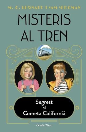 MISTERIS AL TREN 2. SEGREST AL COMETA CALIFORNIÀ | 9788413890326 | LEONARD, M.G./SEDGMAN, SAM | Llibreria Ombra | Llibreria online de Rubí, Barcelona | Comprar llibres en català i castellà online