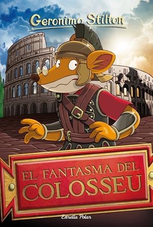 EL FANTASMA DEL COLOSSEU | 9788413890005 | STILTON, GERÓNIMO | Llibreria Ombra | Llibreria online de Rubí, Barcelona | Comprar llibres en català i castellà online