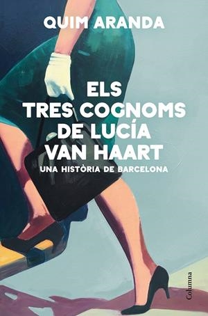 ELS TRES COGNOMS DE LUCÍA VAN HAART | 9788466428170 | ARANDA, QUIM | Llibreria Ombra | Llibreria online de Rubí, Barcelona | Comprar llibres en català i castellà online