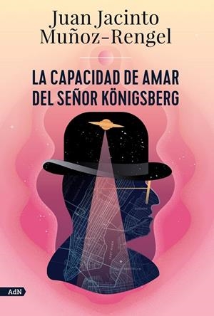 LA CAPACIDAD DE AMAR DEL SEÑOR KÖNIGSBERG (ADN) | 9788413624808 | MUÑOZ-RENGEL, JUAN JACINTO | Llibreria Ombra | Llibreria online de Rubí, Barcelona | Comprar llibres en català i castellà online