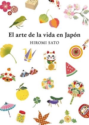 EL ARTE DE LA VIDA EN JAPÓN | 9788418007491 | SATO, HIROMI | Llibreria Ombra | Llibreria online de Rubí, Barcelona | Comprar llibres en català i castellà online