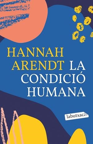 LA CONDICIÓ HUMANA | 9788418572593 | ARENDT, HANNAH | Llibreria Ombra | Llibreria online de Rubí, Barcelona | Comprar llibres en català i castellà online