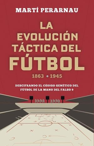 LA EVOLUCIÓN TÁCTICA DEL FÚTBOL 1863 - 1945 | 9788494418358 | PERARNAU, MARTÍ | Llibreria Ombra | Llibreria online de Rubí, Barcelona | Comprar llibres en català i castellà online