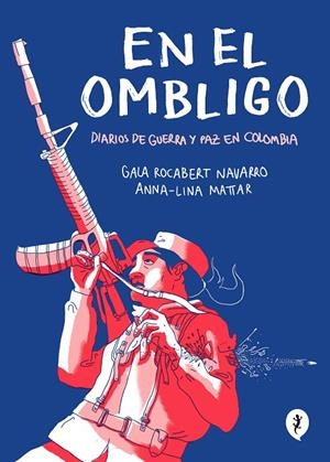 EN EL OMBLIGO. DIARIOS DE GUERRA Y PAZ EN COLOMBIA | 9788418347474 | LINA MATTAR, ANNA/ROCABERT NAVARRO, GALA | Llibreria Ombra | Llibreria online de Rubí, Barcelona | Comprar llibres en català i castellà online