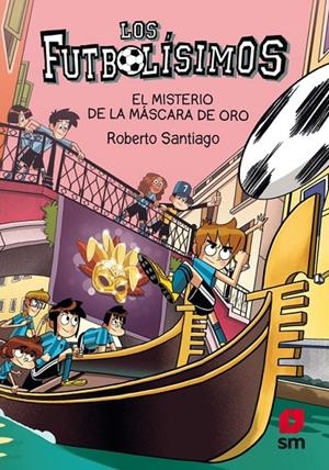 EL MISTERIO DE LA MÁSCARA DE ORO. 20 LOS FUTBOLÍSIMOS  | 9788413921952 | SANTIAGO, ROBERTO | Llibreria Ombra | Llibreria online de Rubí, Barcelona | Comprar llibres en català i castellà online