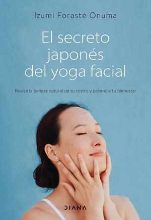 EL SECRETO JAPONÉS DEL YOGA FACIAL | 9788418118753 | FORASTÉ ONUMA, IZUMI | Llibreria Ombra | Llibreria online de Rubí, Barcelona | Comprar llibres en català i castellà online