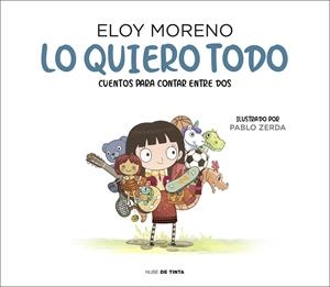LO QUIERO TODO (COLECCIÓN CUENTOS PARA CONTAR ENTRE DOS) | 9788417605759 | MORENO, ELOY | Llibreria Ombra | Llibreria online de Rubí, Barcelona | Comprar llibres en català i castellà online